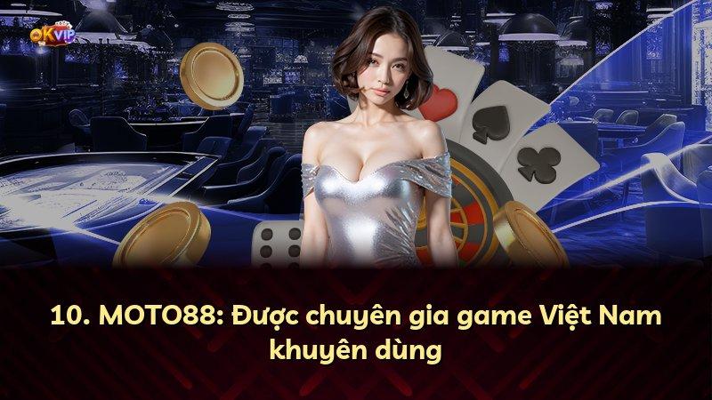10. MOTO88: Được chuyên gia game Việt Nam khuyên dùng