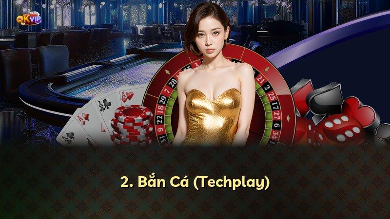 2. Bắn Cá (Techplay)