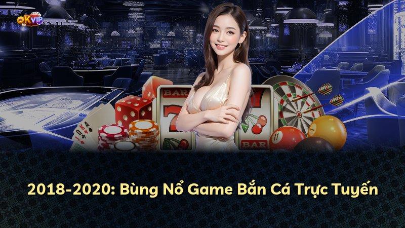 2018-2020: Bùng Nổ Game Bắn Cá Trực Tuyến