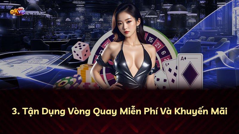 3. Tận Dụng Vòng Quay Miễn Phí Và Khuyến Mãi