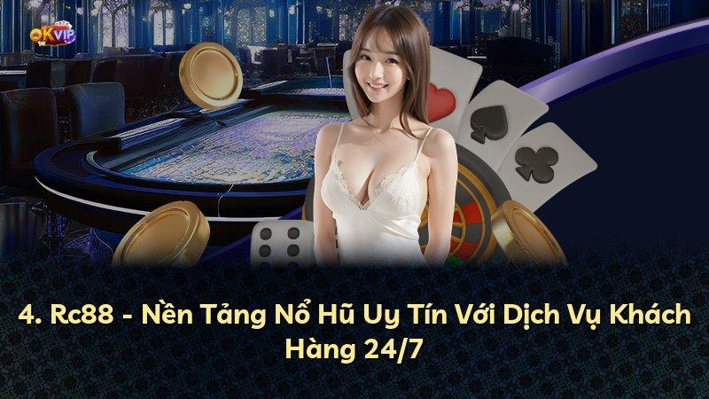 4. Rc88 - Nền Tảng Nổ Hũ Uy Tín Với Dịch Vụ Khách Hàng 24/7