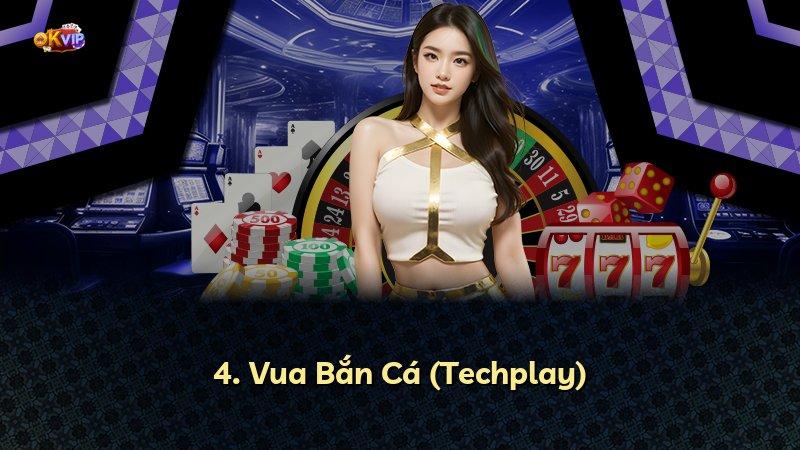 4. Vua Bắn Cá (Techplay)