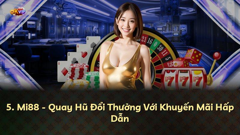 5. Mi88 - Quay Hũ Đổi Thưởng Với Khuyến Mãi Hấp Dẫn