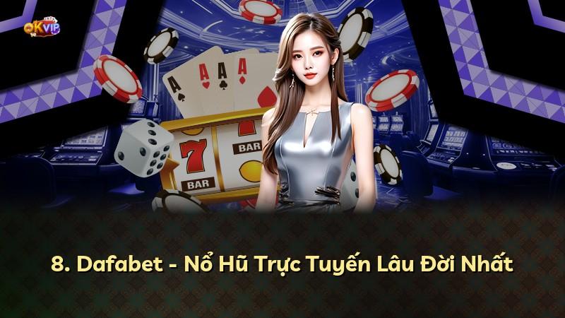 8. Dafabet - Nổ Hũ Trực Tuyến Lâu Đời Nhất
