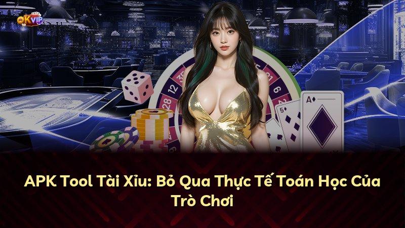 APK Tool Tài Xỉu: Bỏ Qua Thực Tế Toán Học Của Trò Chơi
