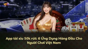 App tài xỉu 50k rút: 6 Ứng Dụng Hàng Đầu Cho Người Chơi Việt Nam