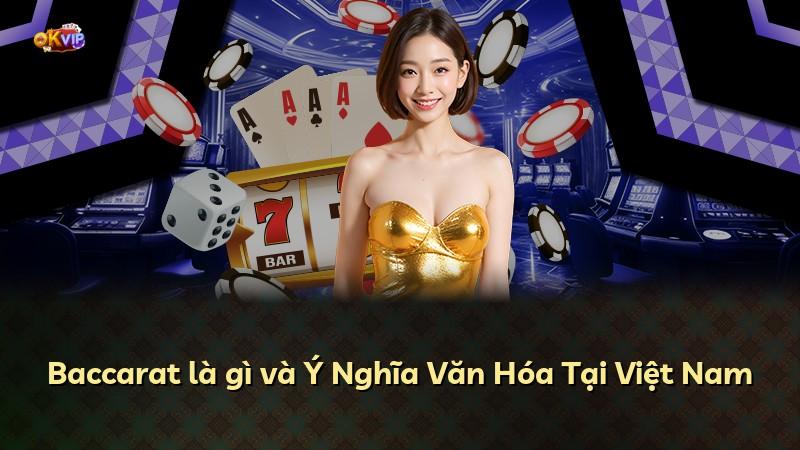 Baccarat là gì và Ý Nghĩa Văn Hóa Tại Việt Nam