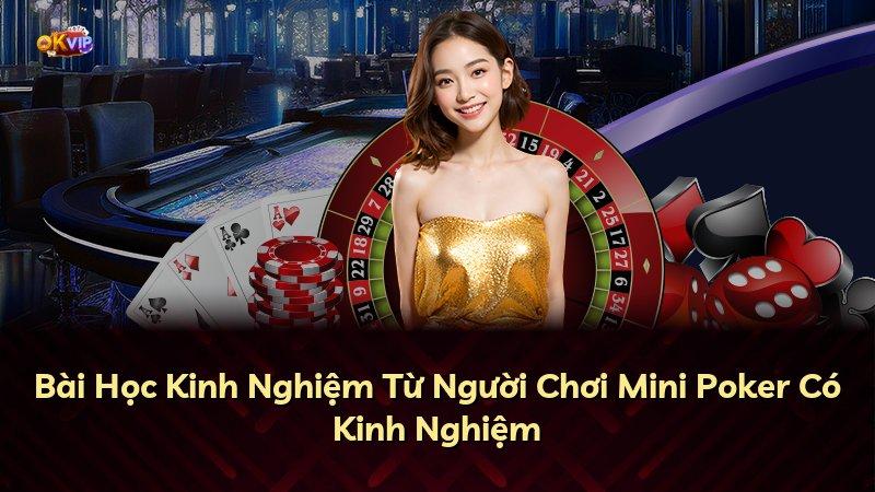 Bài Học Kinh Nghiệm Từ Người Chơi Mini Poker Có Kinh Nghiệm
