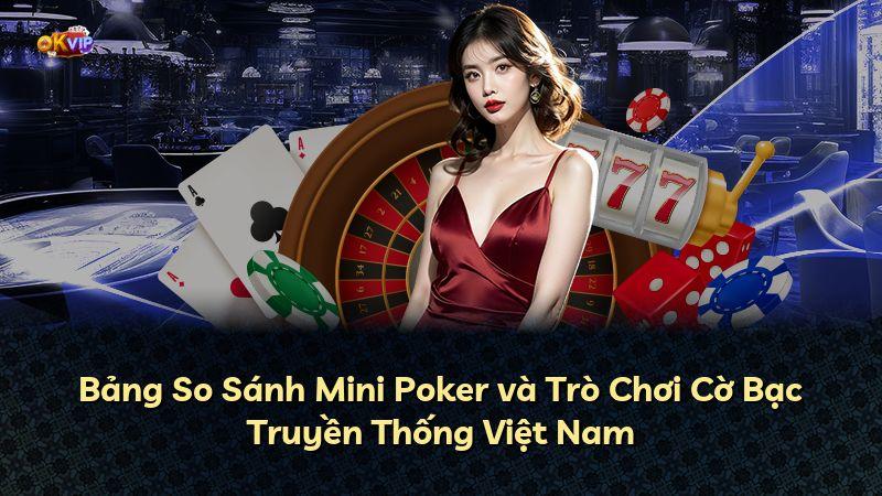 Bảng So Sánh Mini Poker và Trò Chơi Cờ Bạc Truyền Thống Việt Nam