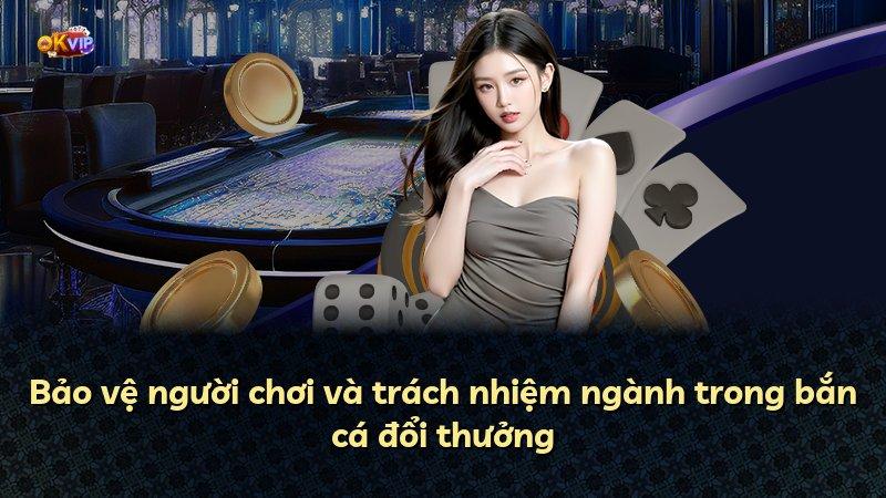 Bảo vệ người chơi và trách nhiệm ngành trong bắn cá đổi thưởng