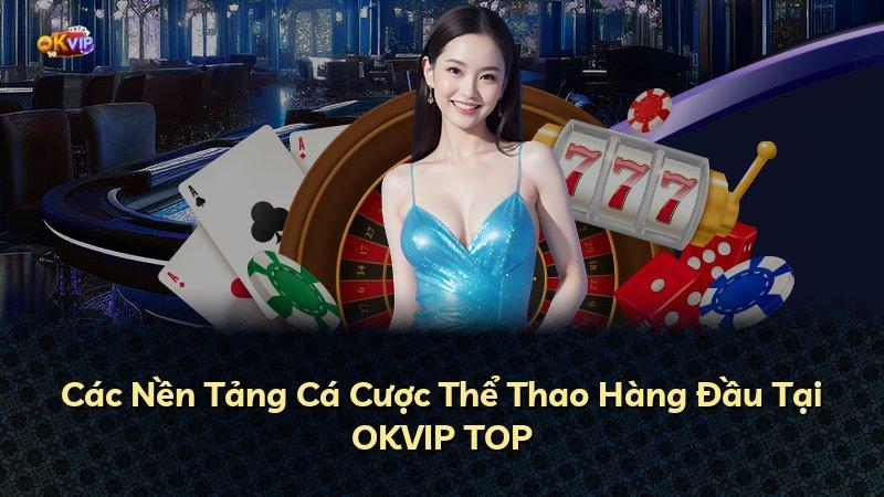 Các Nền Tảng Cá Cược Thể Thao Hàng Đầu Tại OKVIP TOP