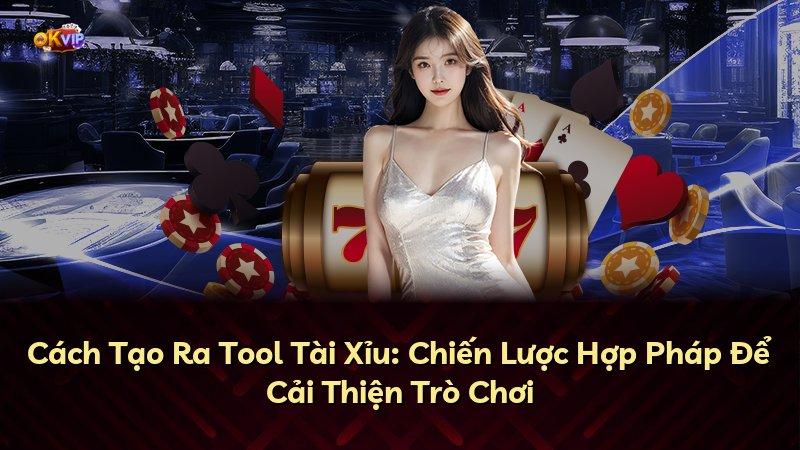 Cách Tạo Ra Tool Tài Xỉu: Chiến Lược Hợp Pháp Để Cải Thiện Trò Chơi