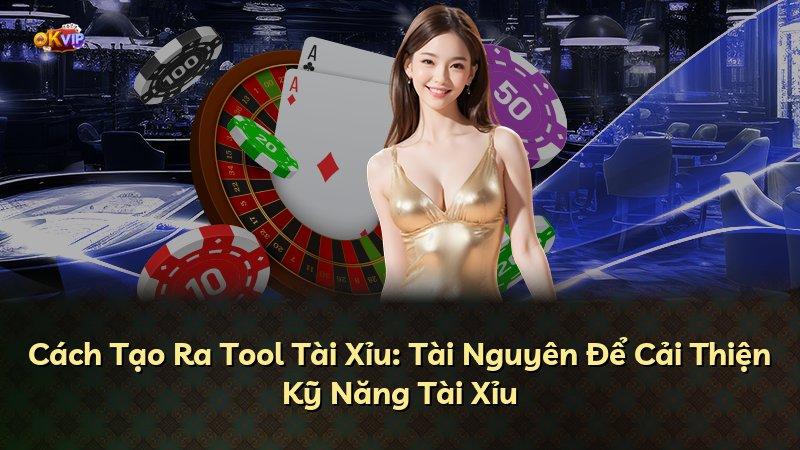 Cách Tạo Ra Tool Tài Xỉu: Tài Nguyên Để Cải Thiện Kỹ Năng Tài Xỉu