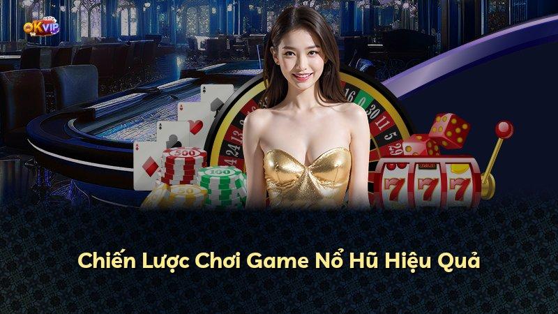 Chiến Lược Chơi Game Nổ Hũ Hiệu Quả