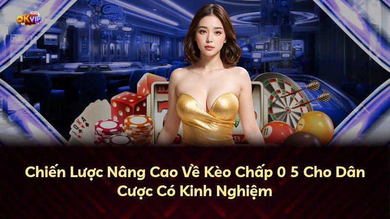 Chiến Lược Nâng Cao Về Kèo Chấp 0 5 Cho Dân Cược Có Kinh Nghiệm