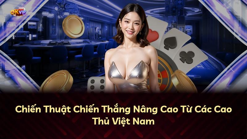 Chiến Thuật Chiến Thắng Nâng Cao Từ Các Cao Thủ Việt Nam