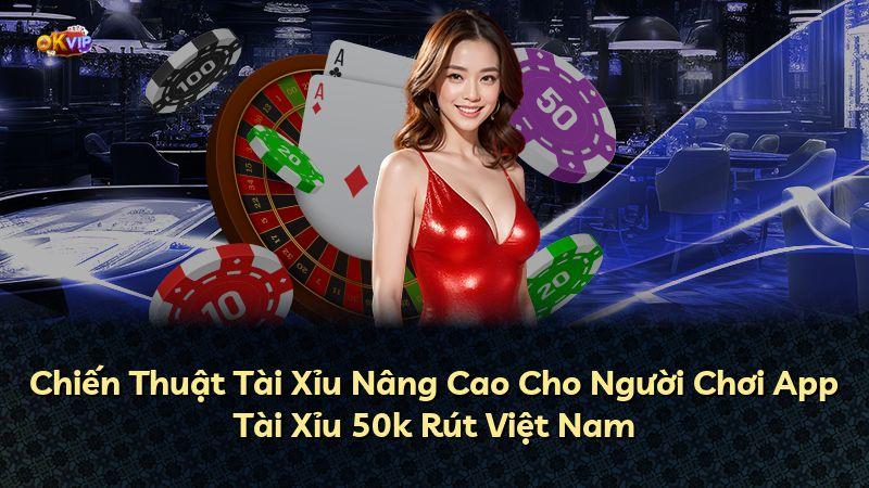 Chiến Thuật Tài Xỉu Nâng Cao Cho Người Chơi App Tài Xỉu 50k Rút Việt Nam