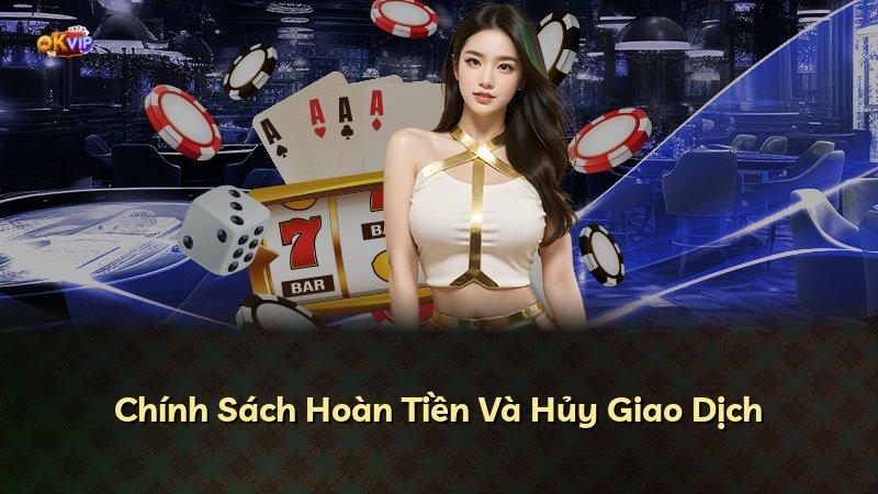 Chính Sách Hoàn Tiền Và Hủy Giao Dịch