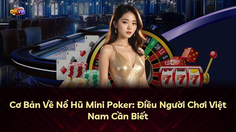 Cơ Bản Về Nổ Hũ Mini Poker: Điều Người Chơi Việt Nam Cần Biết