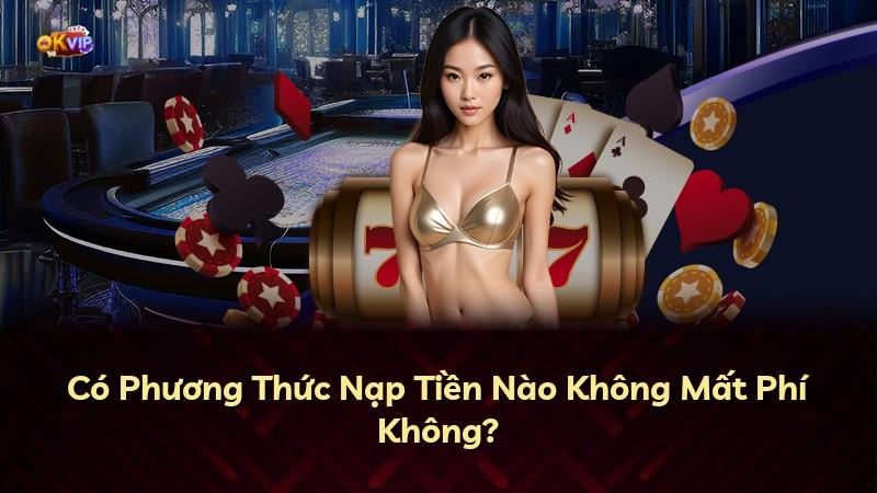 Có Phương Thức Nạp Tiền Nào Không Mất Phí Không?