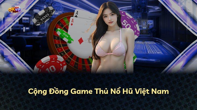 Cộng Đồng Game Thủ Nổ Hũ Việt Nam
