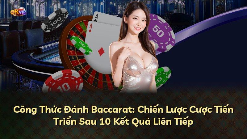 Công Thức Đánh Baccarat: Chiến Lược Cược Tiến Triển Sau 10 Kết Quả Liên Tiếp