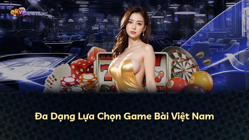 Đa Dạng Lựa Chọn Game Bài Việt Nam