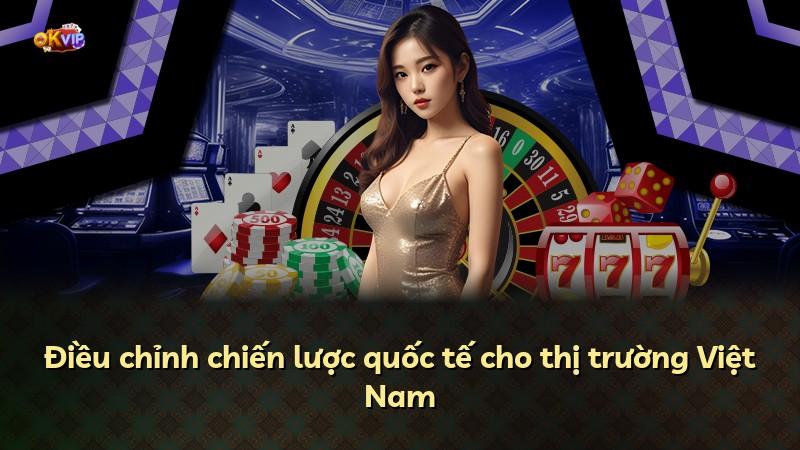 Điều chỉnh chiến lược quốc tế cho thị trường Việt Nam