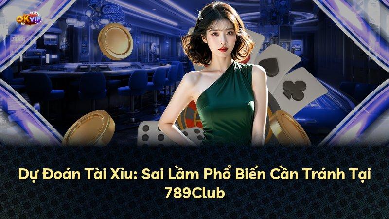 Dự Đoán Tài Xỉu: Sai Lầm Phổ Biến Cần Tránh Tại 789Club