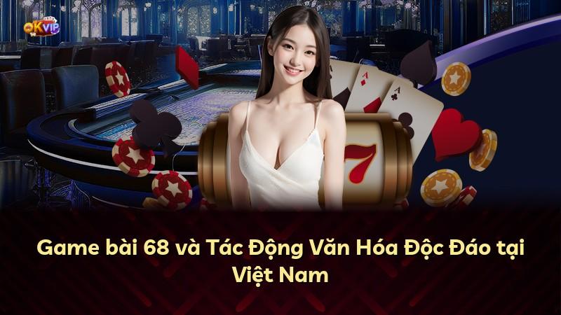 Game bài 68 và Tác Động Văn Hóa Độc Đáo tại Việt Nam