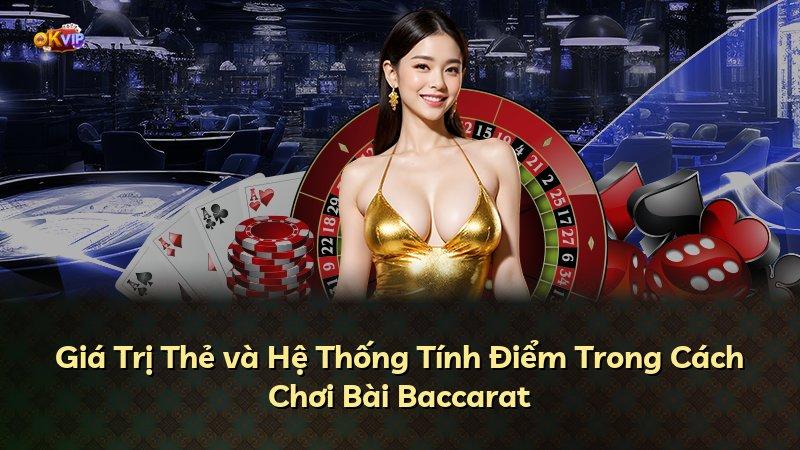Giá Trị Thẻ và Hệ Thống Tính Điểm Trong Cách Chơi Bài Baccarat