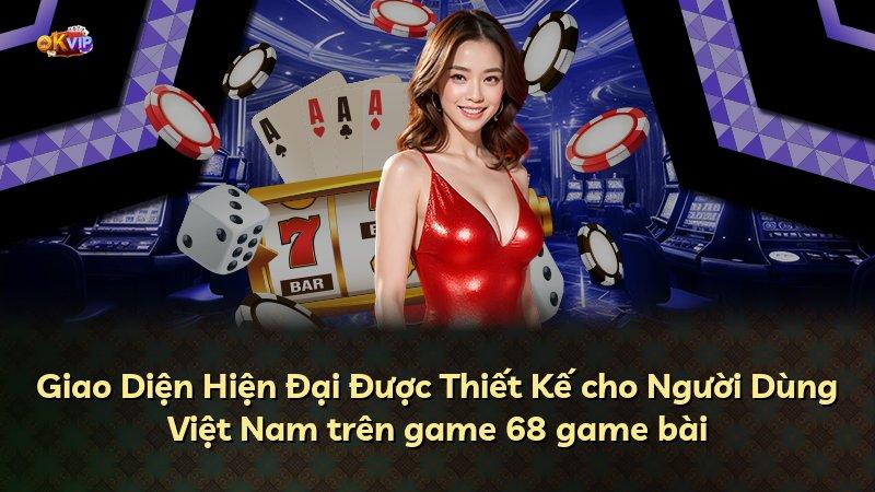 Giao Diện Hiện Đại Được Thiết Kế cho Người Dùng Việt Nam trên game 68 game bài