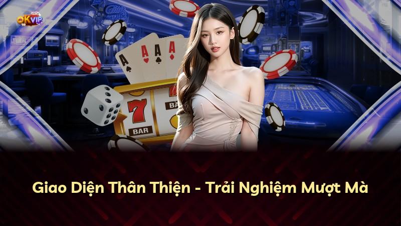 Giao Diện Thân Thiện - Trải Nghiệm Mượt Mà