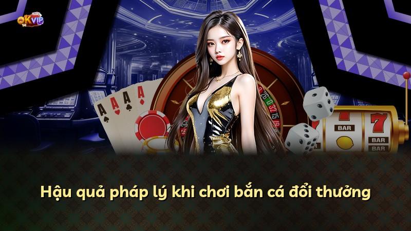 Hậu quả pháp lý khi chơi bắn cá đổi thưởng