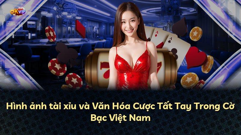 Hình ảnh tài xỉu và Văn Hóa Cược Tất Tay Trong Cờ Bạc Việt Nam