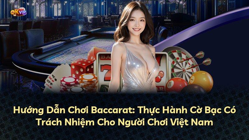 Hướng Dẫn Chơi Baccarat: Thực Hành Cờ Bạc Có Trách Nhiệm Cho Người Chơi Việt Nam