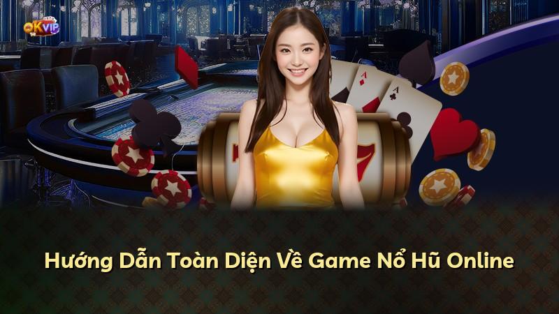 Hướng Dẫn Toàn Diện Về Game Nổ Hũ Online