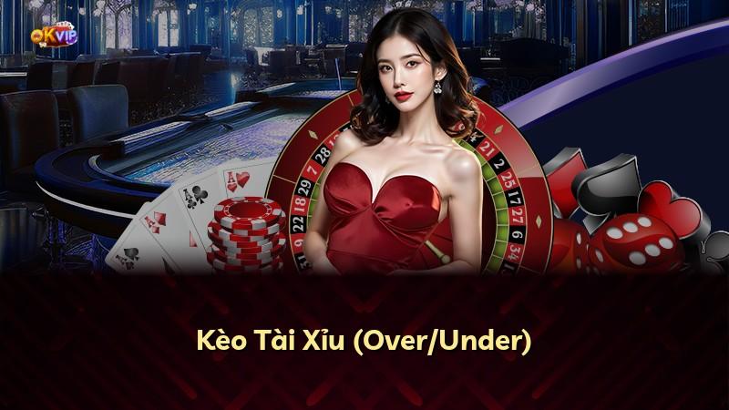 Kèo Tài Xỉu (Over/Under)