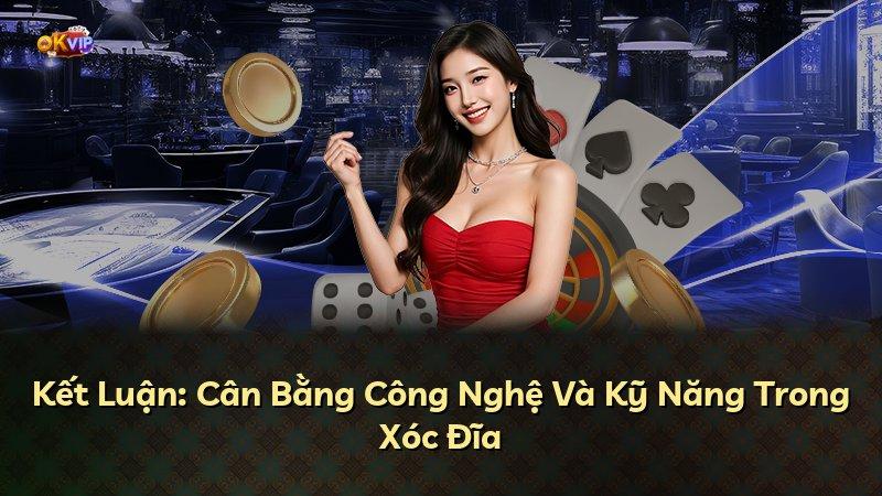 Kết Luận: Cân Bằng Công Nghệ Và Kỹ Năng Trong Xóc Đĩa