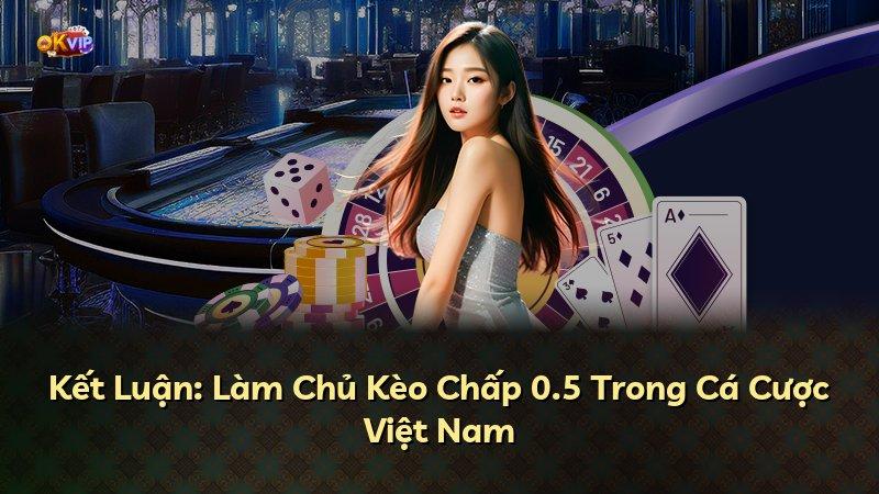 Kết Luận: Làm Chủ Kèo Chấp 0.5 Trong Cá Cược Việt Nam