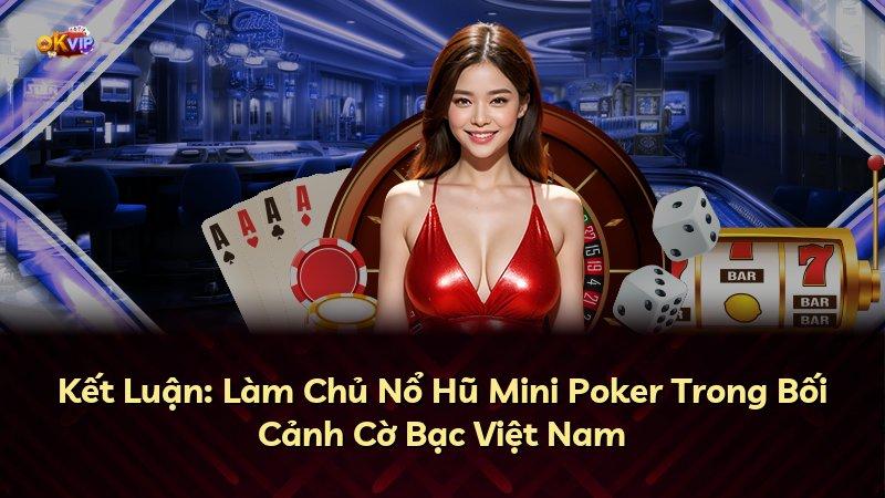 Kết Luận: Làm Chủ Nổ Hũ Mini Poker Trong Bối Cảnh Cờ Bạc Việt Nam