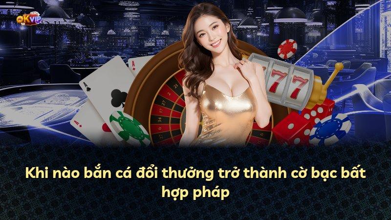 Khi nào bắn cá đổi thưởng trở thành cờ bạc bất hợp pháp