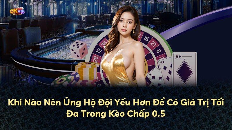 Khi Nào Nên Ủng Hộ Đội Yếu Hơn Để Có Giá Trị Tối Đa Trong Kèo Chấp 0.5