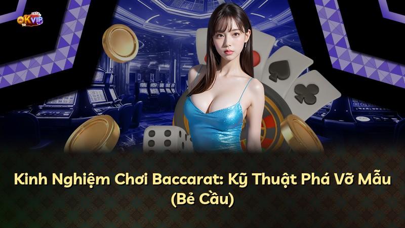 Kinh Nghiệm Chơi Baccarat: Kỹ Thuật Phá Vỡ Mẫu (Bẻ Cầu)