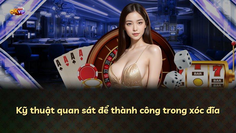 Kỹ thuật quan sát để thành công trong xóc đĩa