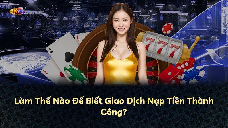 Làm Thế Nào Để Biết Giao Dịch Nạp Tiền Thành Công?