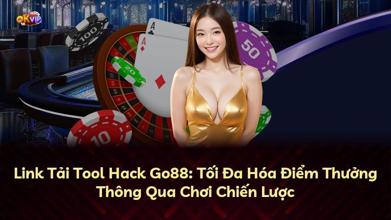 Link Tải Tool Hack Go88: Tối Đa Hóa Điểm Thưởng Thông Qua Chơi Chiến Lược