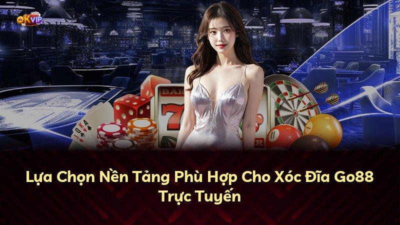 Lựa Chọn Nền Tảng Phù Hợp Cho Xóc Đĩa Go88 Trực Tuyến