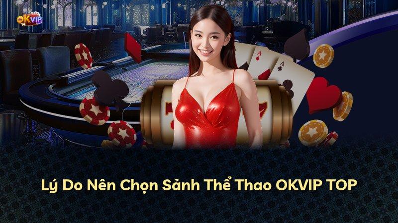 Lý Do Nên Chọn Sảnh Thể Thao OKVIP TOP
