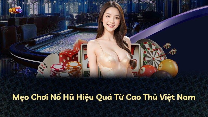 Mẹo Chơi Nổ Hũ Hiệu Quả Từ Cao Thủ Việt Nam
